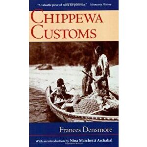 Chippewa Customs, Paperback - Frances Densmore imagine