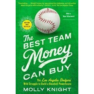 The Best Team Money Can Buy: The Los Angeles Dodgers' Wild Struggle to Build a Baseball Powerhouse, Paperback - Molly Knight imagine