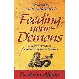 Feeding Your Demons: Ancient Wisdom for Resolving Inner Conflict - Tsultrim Allione imagine