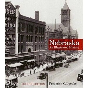 Nebraska: An Illustrated History, Paperback - Frederick C. Luebke imagine