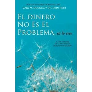 El Dinero No Es El Problema, Tu Lo Eres - Money Is Not the Problem Spanish, Paperback - Gary M. Douglas imagine