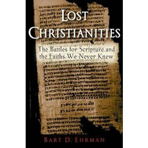 Lost Christianities, Paperback - Bart D Ehrman imagine