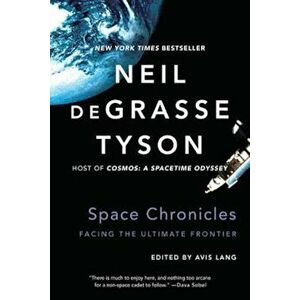 Space Chronicles: Facing the Ultimate Frontier, Paperback - Neil Degrasse Tyson imagine