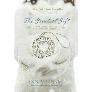 The Greatest Gift: Unwrapping the Full Love Story of Christmas, Hardcover - Ann Voskamp imagine