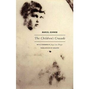 The Children's Crusade, Paperback - Marcel Schwob imagine