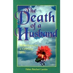 The Death of a Husband: Reflections for a Grieving Wife, Paperback - Helen Reichert Lambin imagine