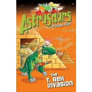 Astrosaurs 21: The T Rex Invasion, Paperback - Steve Cole imagine