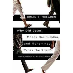 Why Did Jesus, Moses, the Buddha, and Mohammed Cross the Road': Christian Identity in a Multi-Faith World, Paperback - Brian D. McLaren imagine