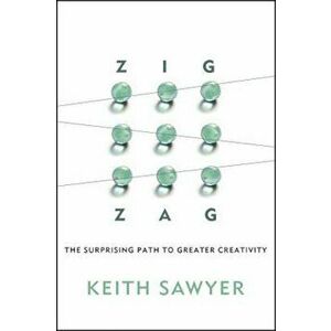Zig Zag: The Surprising Path to Greater Creativity, Hardcover - Keith Sawyer imagine