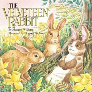 The Velveteen Rabbit: Or How Toys Become Real, Paperback - Margery Williams imagine