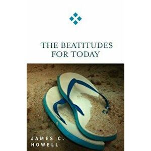 The Beatitudes for Today, Paperback - James C. Howell imagine