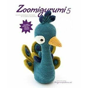 Zoomigurumi 5: 15 Cute Amigurumi Patterns by 12 Great Designers, Paperback - Amigurumipatterns Net imagine