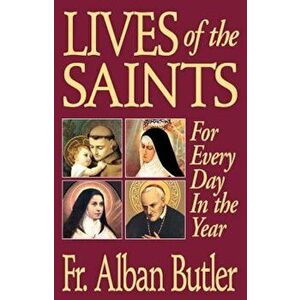Lives of the Saints: For Everyday of the Year, Paperback - Alban Butler imagine