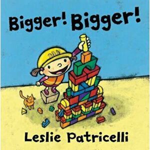 Bigger! Bigger!, Hardcover - Leslie Patricelli imagine