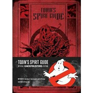 Tobin's Spirit Guide: Official Ghostbusters Edition, Hardcover - Kyle Hotz imagine