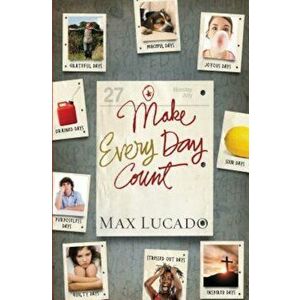 Make Every Day Count - Teen Edition, Paperback - Max Lucado imagine