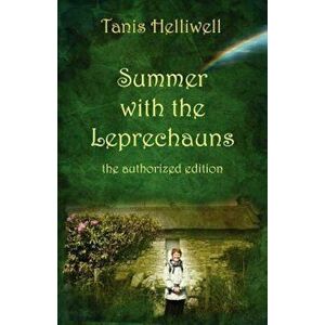 Summer with the Leprechauns: The Authorized Edition, Paperback - Tanis Ann Helliwell imagine