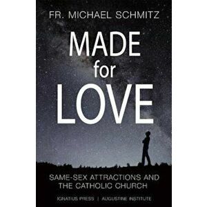 Made for Love: Same-Sex Attraction and the Catholic Church, Paperback - Michael Schmitz imagine