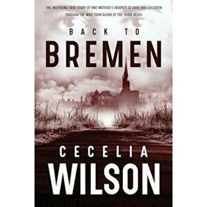 Back to Bremen, Paperback - Cecelia Wilson imagine