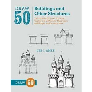 Draw 50 Buildings and Other Structures: The Step-By-Step Way to Draw Castles and Cathedrals, Skyscrapers and Bridges, and So Much More..., Paperback - imagine