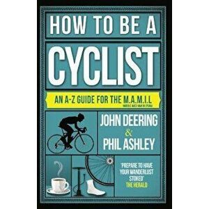 How to be a Cyclist, Paperback - John Deering imagine