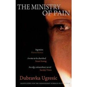 Ministry of Pain, Paperback - Dubravka Ugresic imagine