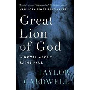 Great Lion of God: A Novel about Saint Paul, Paperback - Taylor Caldwell imagine