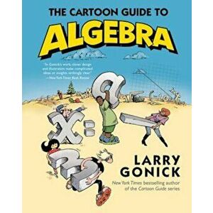 The Cartoon Guide to Algebra, Paperback - Larry Gonick imagine