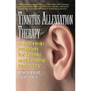 Tinnitus Alleviation Therapy: A Self-Help Program for Gentle and Lasting Recovery, Paperback - Maria Holl imagine