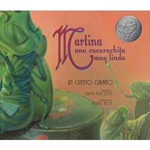 Martina una Cucarachita Muy Linda: Un Cuento Cubano = Martina the Beautiful Cockroach, Paperback - Carmen Agra Deedy imagine