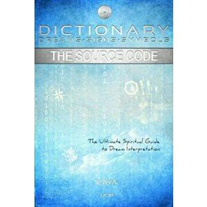 Dictionary: Dreams-Signs-Symbols: The Source Code: The Ultimate Spiritual Guide to Dream Interpretation, Paperback - Kaya Muller imagine
