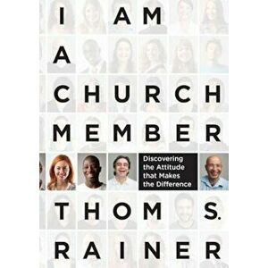 I Am a Church Member: Discovering the Attitude That Makes the Difference, Hardcover - Thom S. Rainer imagine
