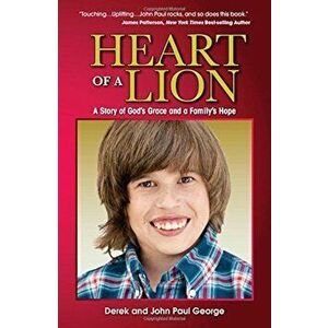 Heart of a Lion: A Story of God's Grace and a Family's Hope, Paperback - Derek George imagine