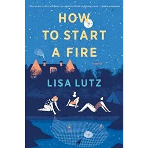 How to Start a Fire, Paperback - Lisa Lutz imagine