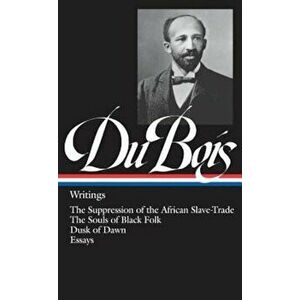 W.E.B. Du Bois: Writings: The Suppression of the African Slave-Trade / The Souls of Black Folk / Dusk of Dawn / Essays, Hardcover - W. E. B. Du Bois imagine