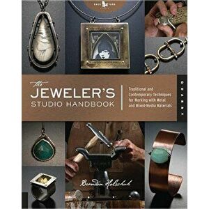 The Jeweler's Studio Handbook: Traditional and Contemporary Techniques for Working with Metal and Mixed Media Materials, Paperback - Brandon Holschuh imagine