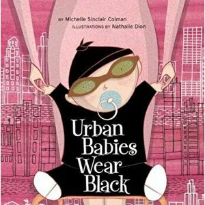 Urban Babies Wear Black, Hardcover - Michelle Sinclair Colman imagine