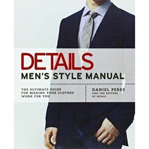 Details Men's Style Manual: The Ultimate Guide for Making Your Clothes Work for You, Paperback - Daniel Peres imagine