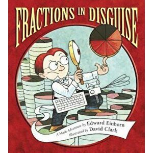 Fractions in Disguise: A Math Adventure, Paperback - Edward Einhorn imagine