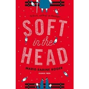 Soft in the Head, Paperback - Marie-Sabine Roger imagine