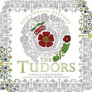 Colouring History: The Tudors, Paperback - Natalie Grueninger imagine
