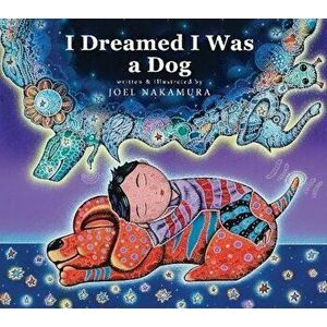I Dreamed I Was a Dog, Hardcover - Joel Nakamura imagine
