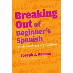 Breaking Out of Beginner's Spanish, Paperback - Joseph J. Keenan imagine