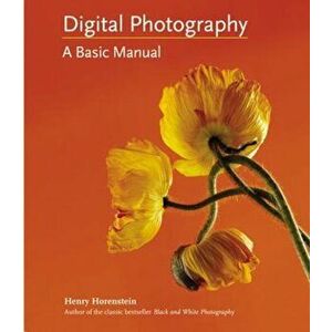 Digital Photography: A Basic Manual, Paperback - Henry Horenstein imagine