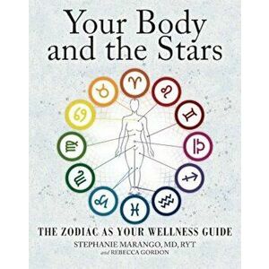 Your Body and the Stars: The Zodiac as Your Wellness Guide, Paperback - Stephanie Marango imagine