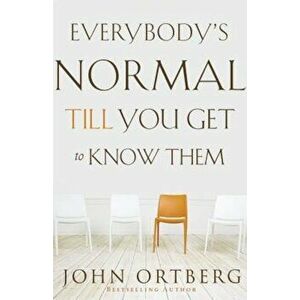 Everybody's Normal Till You Get to Know Them, Paperback - John Ortberg imagine