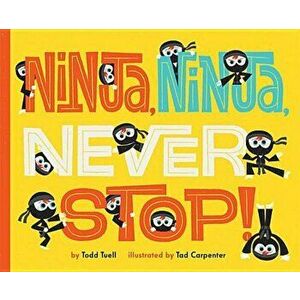 Ninja, Ninja, Never Stop!, Hardcover - Todd Tuell imagine