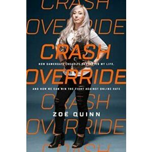 Crash Override: How Gamergate (Nearly) Destroyed My Life, and How We Can Win the Fight Against Online Hate, Hardcover - Zoe Quinn imagine