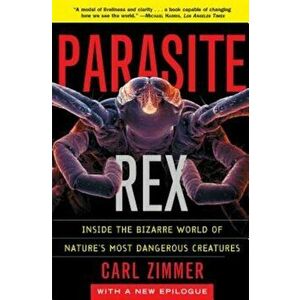 Parasite Rex: Inside the Bizarre World of Nature's Most Dangerous Creatures, Paperback - Carl Zimmer imagine