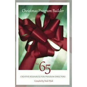Christmas Program Builder, No. 65: Creative Resources for Program Directors, Paperback - Heidi Petak imagine